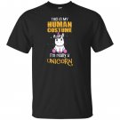 This is my human costume i’m really a unicorn T-shirt