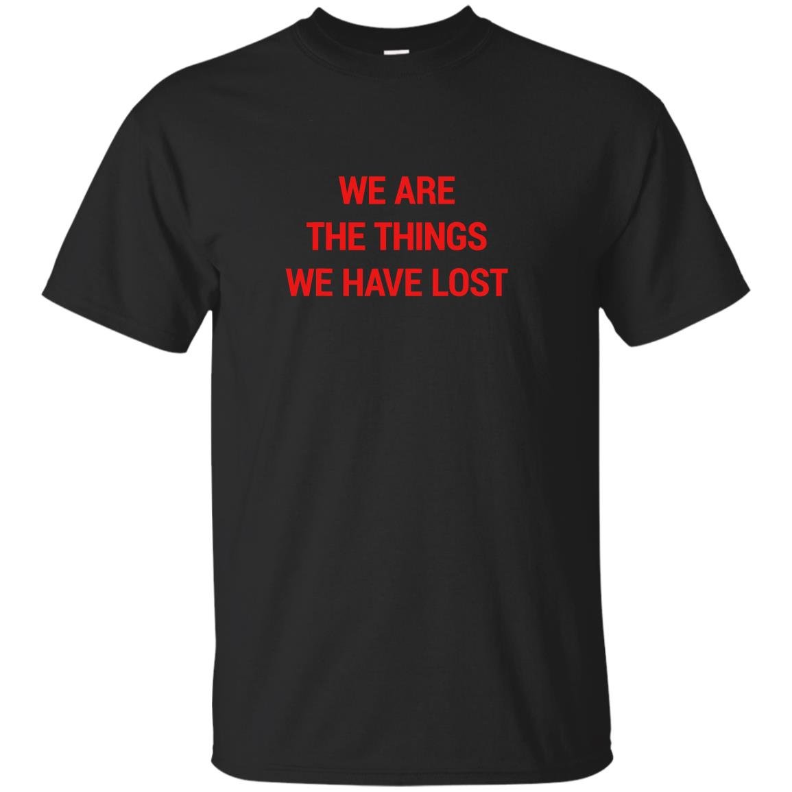 We are the things we have lost T-shirt