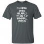 Yes im tall i play basketball funny 6 8 gift T-shirt