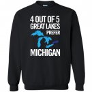 4 out of 5 great lakes prefer michigan funny Sweatshirt