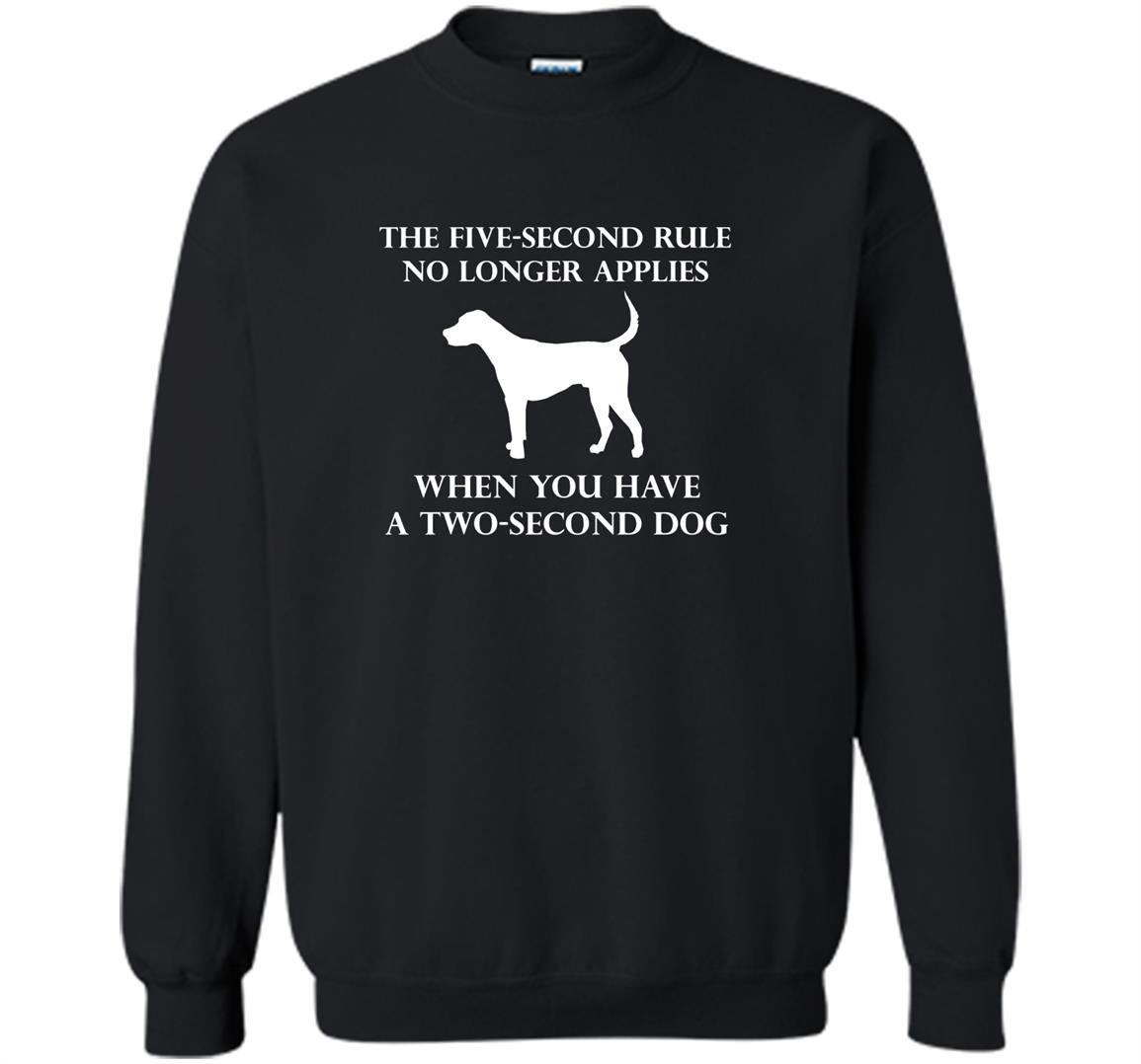 5 second rule no longer applies with a 2 second dog Sweatshirt