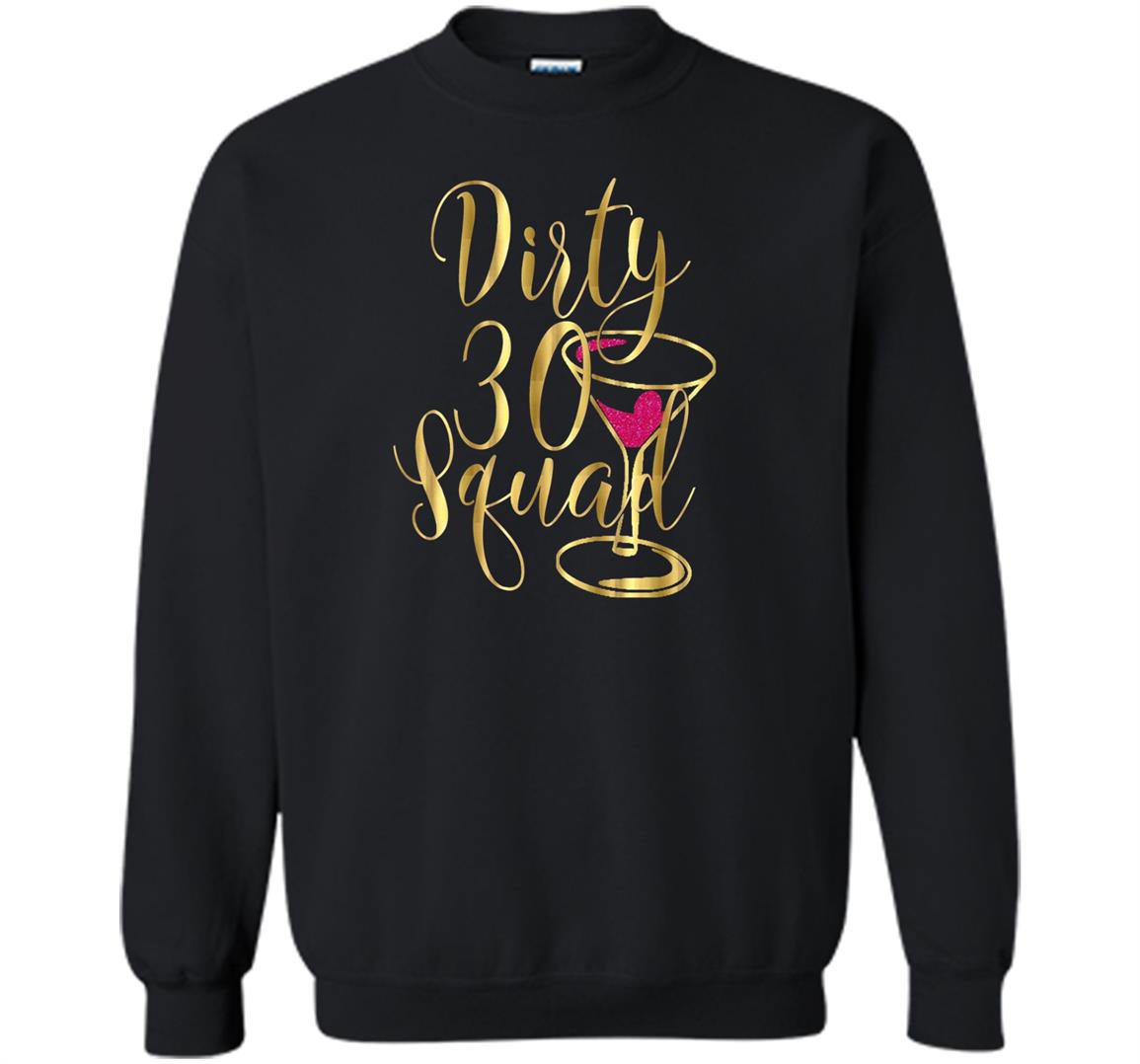 30th birthday bestie gold drunk dirty thirty squad 30 Sweatshirt
