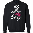 40 yrs old isnt usually this sexy 40th birthday Sweatshirt