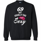 69 yrs old isnt usually this sexy 69th birthday Sweatshirt