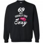 69 yrs old isnt usually this sexy 69th birthday Sweatshirt
