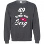 69 yrs old isnt usually this sexy 69th birthday Sweatshirt