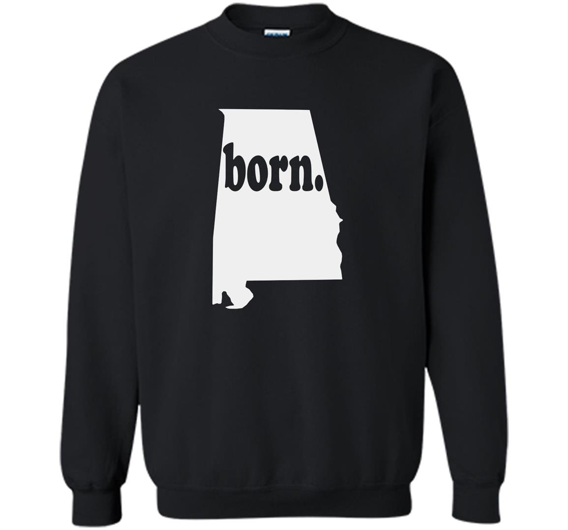 Alabama home love alabama born Sweatshirt