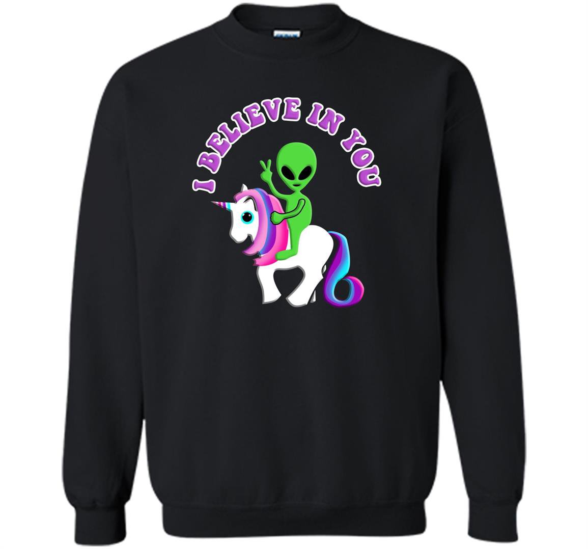 Alien riding a unicorn i believe in you Sweatshirt