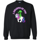 Alien riding a unicorn i believe in you Sweatshirt