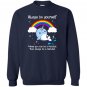 Always be yourself unless you can be a narwhal Sweatshirt