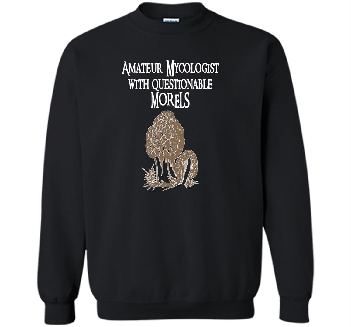 Amateur mycologist with questionable morels mushroom Sweatshirt