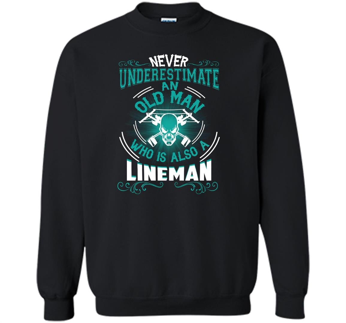 An old man who is also a lineman lineman Sweatshirt