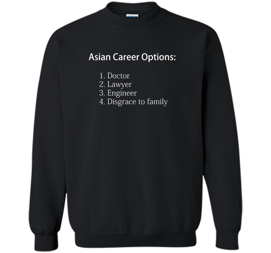 Asian career options doctor lawyer engineer funny Sweatshirt