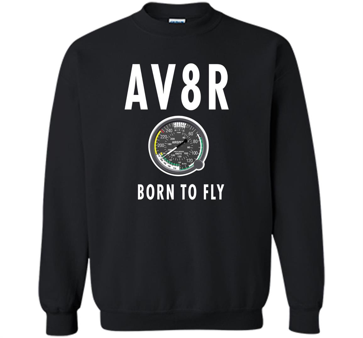 Av8r airplane speedometer born to fly pilot Sweatshirt