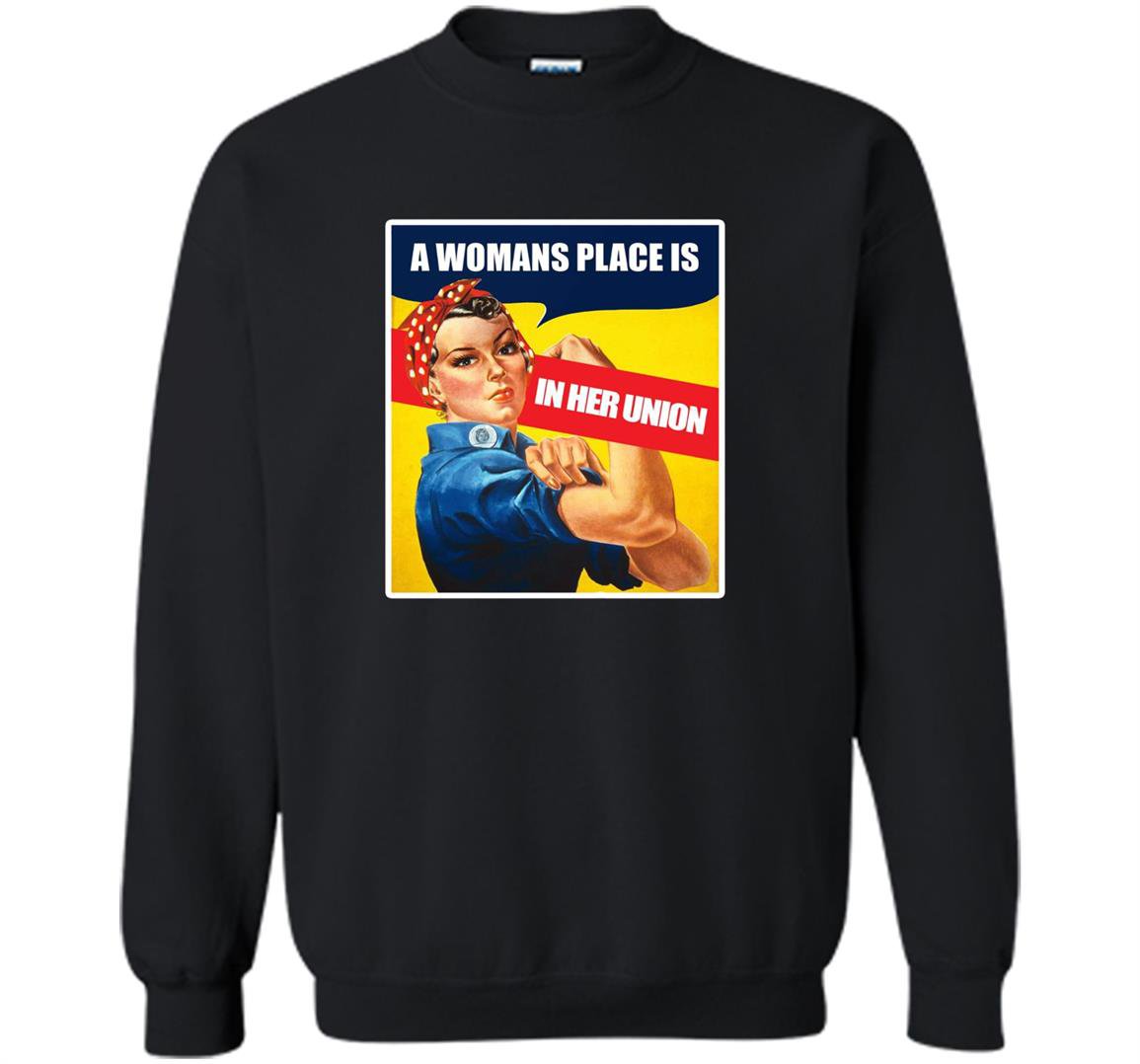 A womans place is in her union feminist Sweatshirt