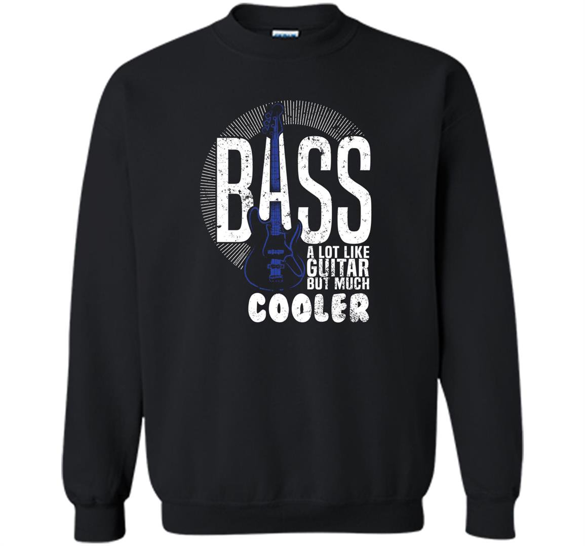 Bass a lot like guitar but much cooler bass player Sweatshirt