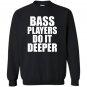 Bass players do it deeper for bass guitarists gift Sweatshirt