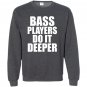 Bass players do it deeper for bass guitarists gift Sweatshirt