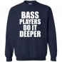 Bass players do it deeper for bass guitarists gift Sweatshirt