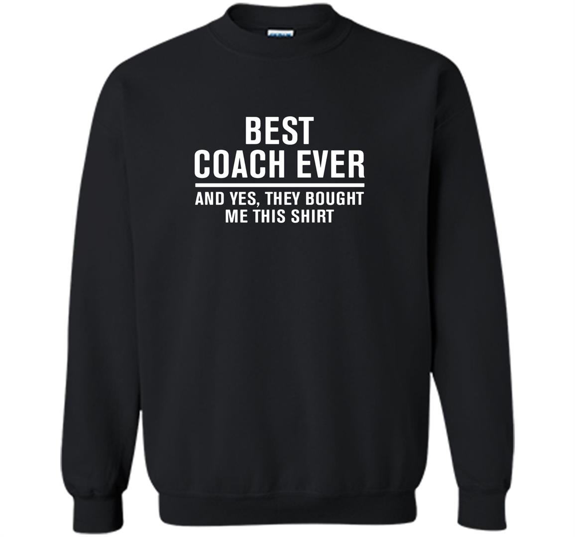 Best coach ever yes they bought me this Sweatshirt