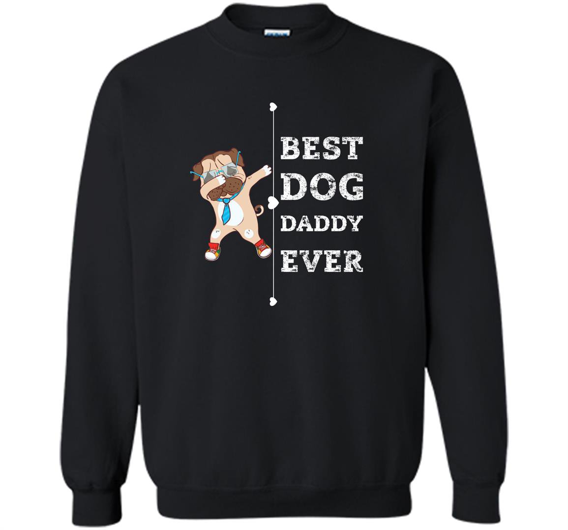 Best dog dad ever daddy Sweatshirt