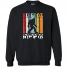 Bigfoot is real and he tried to eat bigfoot Sweatshirt