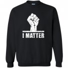 Lives matter i matter power fist Sweatshirt