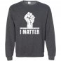 Lives matter i matter power fist Sweatshirt