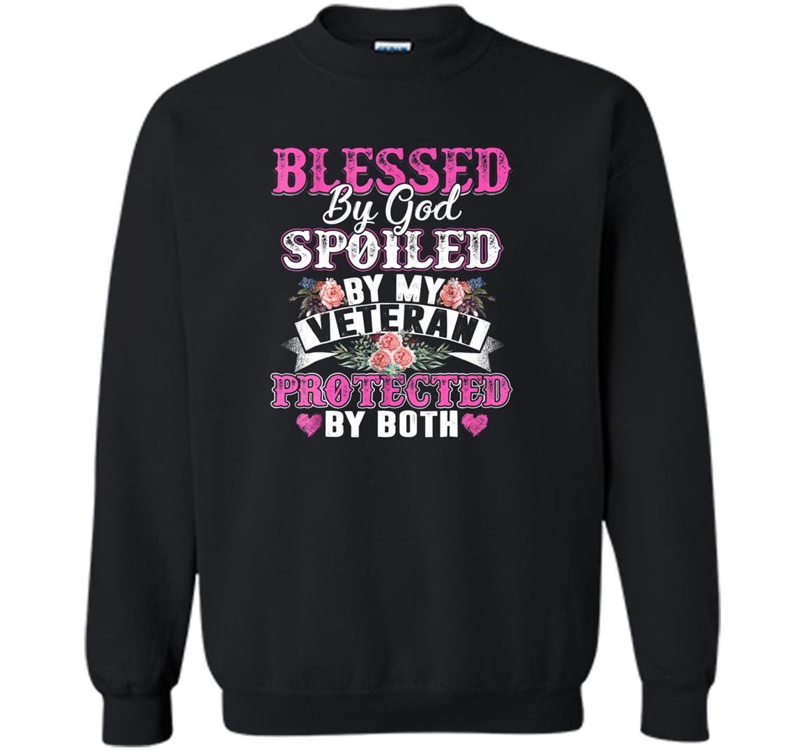 Blessed by god spoiled by my veteran protected by both Sweatshirt