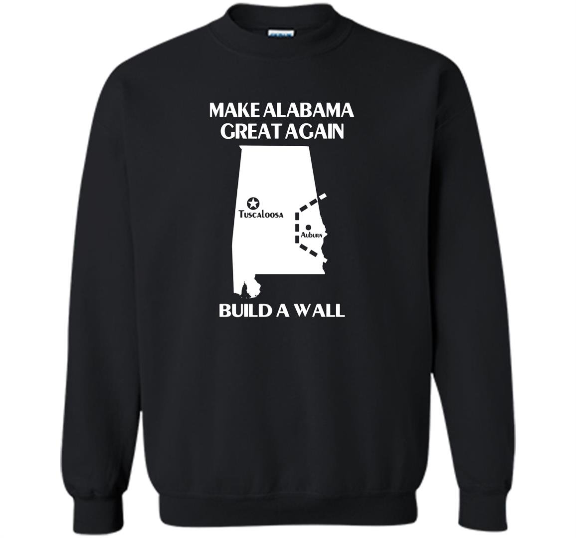 Build a wall make alabama great again Sweatshirt