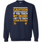 Caution if you touch my beard i get to touch your boobs Sweatshirt