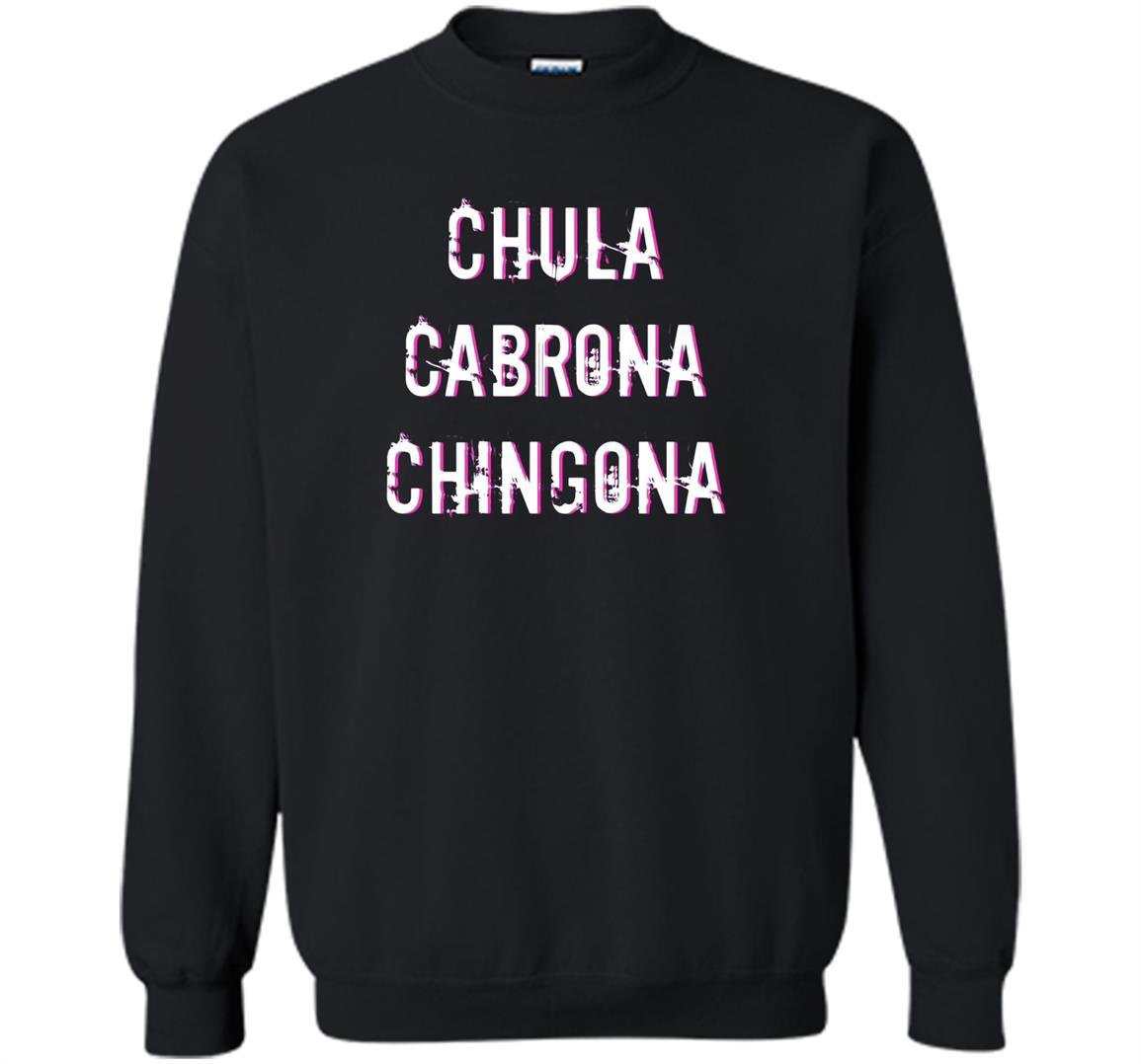 Chula cabrona chingona triple threat latina Sweatshirt
