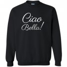 Ciao bella sweatshirt italian hello beautiful italy Sweatshirt
