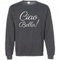 Ciao bella sweatshirt italian hello beautiful italy Sweatshirt