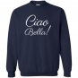 Ciao bella sweatshirt italian hello beautiful italy Sweatshirt
