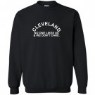 Cleveland no one likes us we dont care Sweatshirt