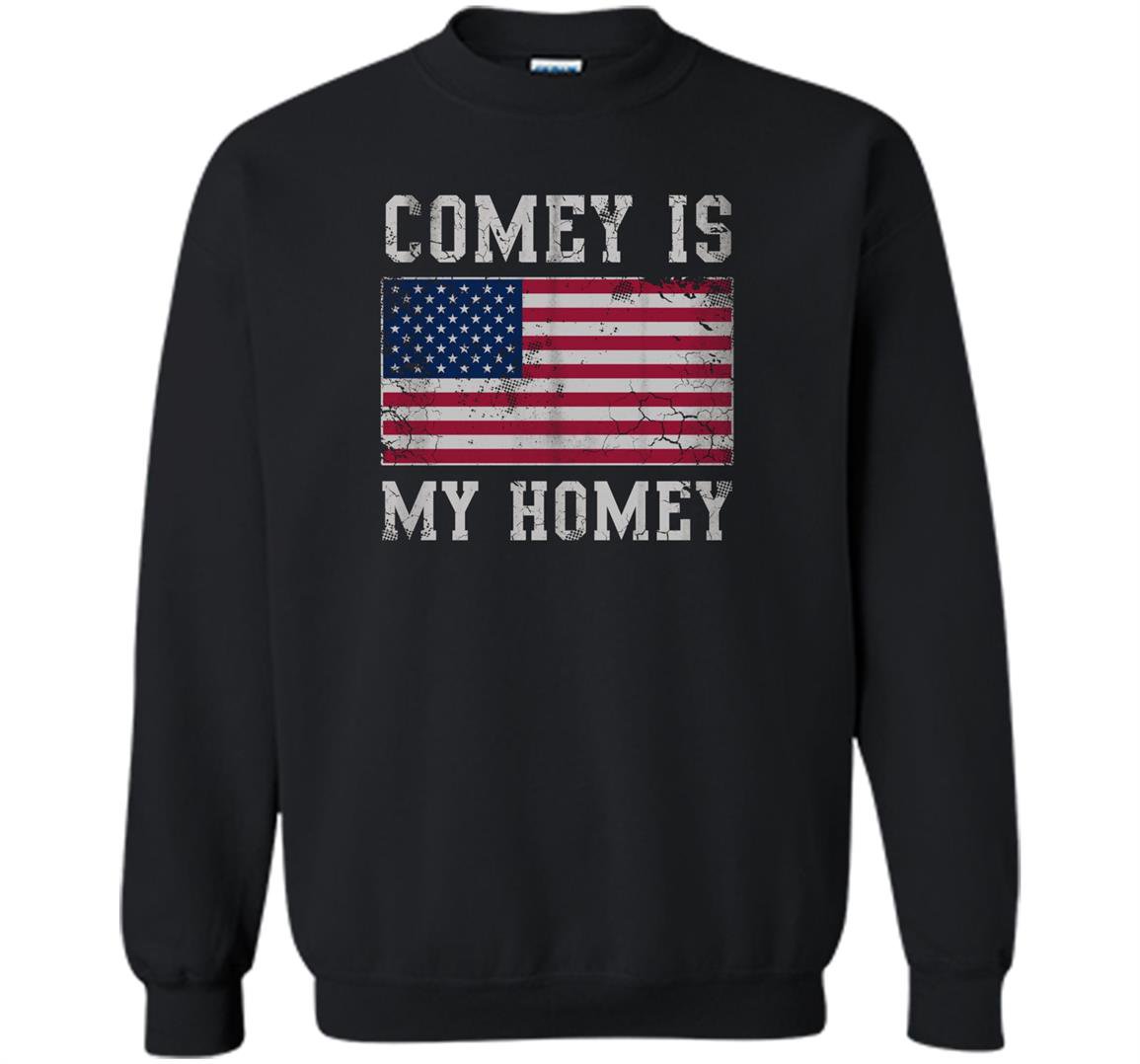 Comey is my homey Sweatshirt