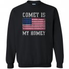 Comey is my homey Sweatshirt