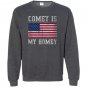 Comey is my homey Sweatshirt