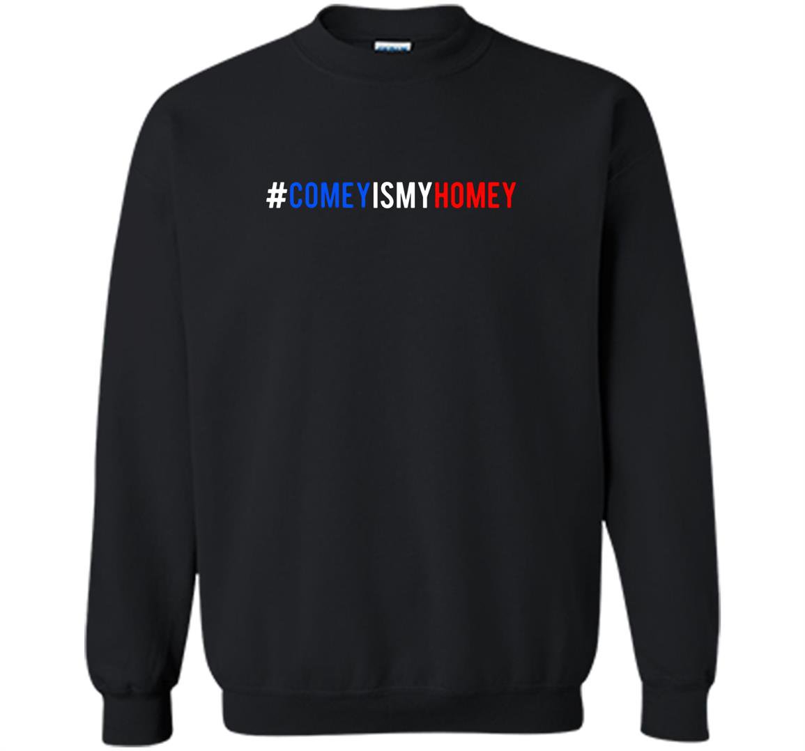 Comeyismyhomey two sided comey is my homey Sweatshirt