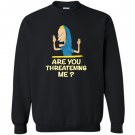 Cornholio are you threatening me Sweatshirt