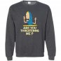 Cornholio are you threatening me Sweatshirt