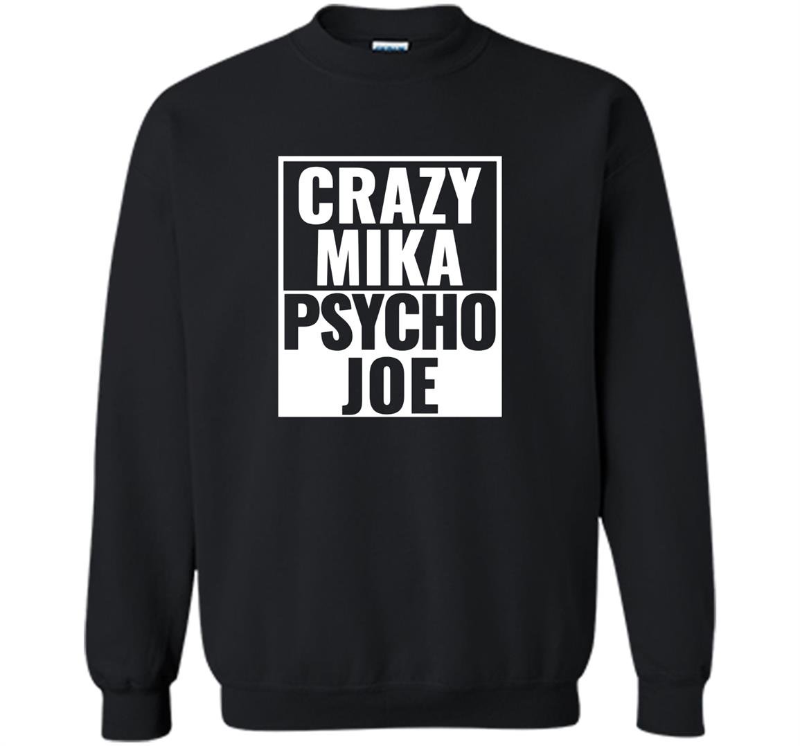 Crazy mika psycho joe funny pro trrump morning Sweatshirt