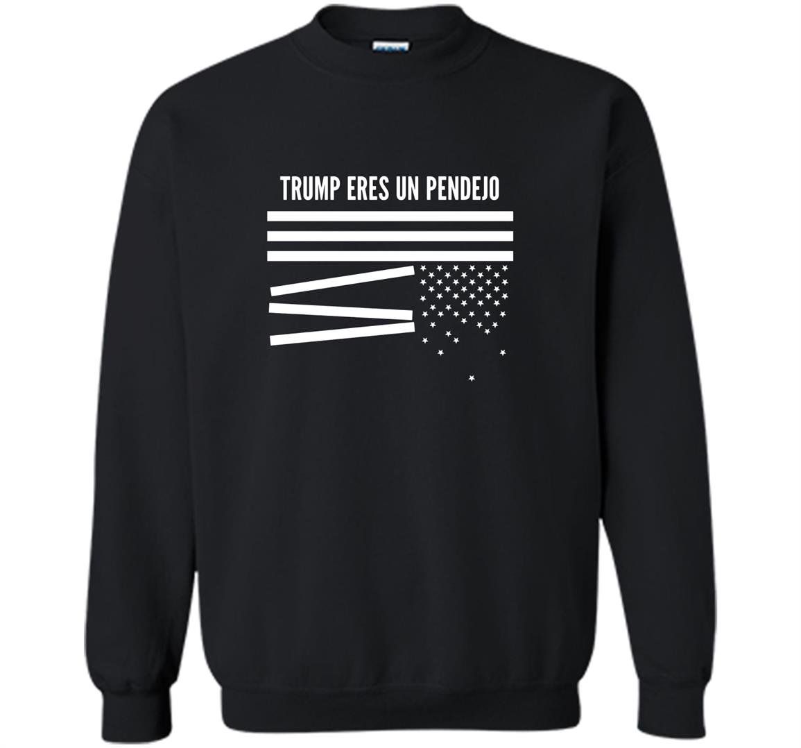 Donald trump eres un pendejo broken us flag funny Sweatshirt