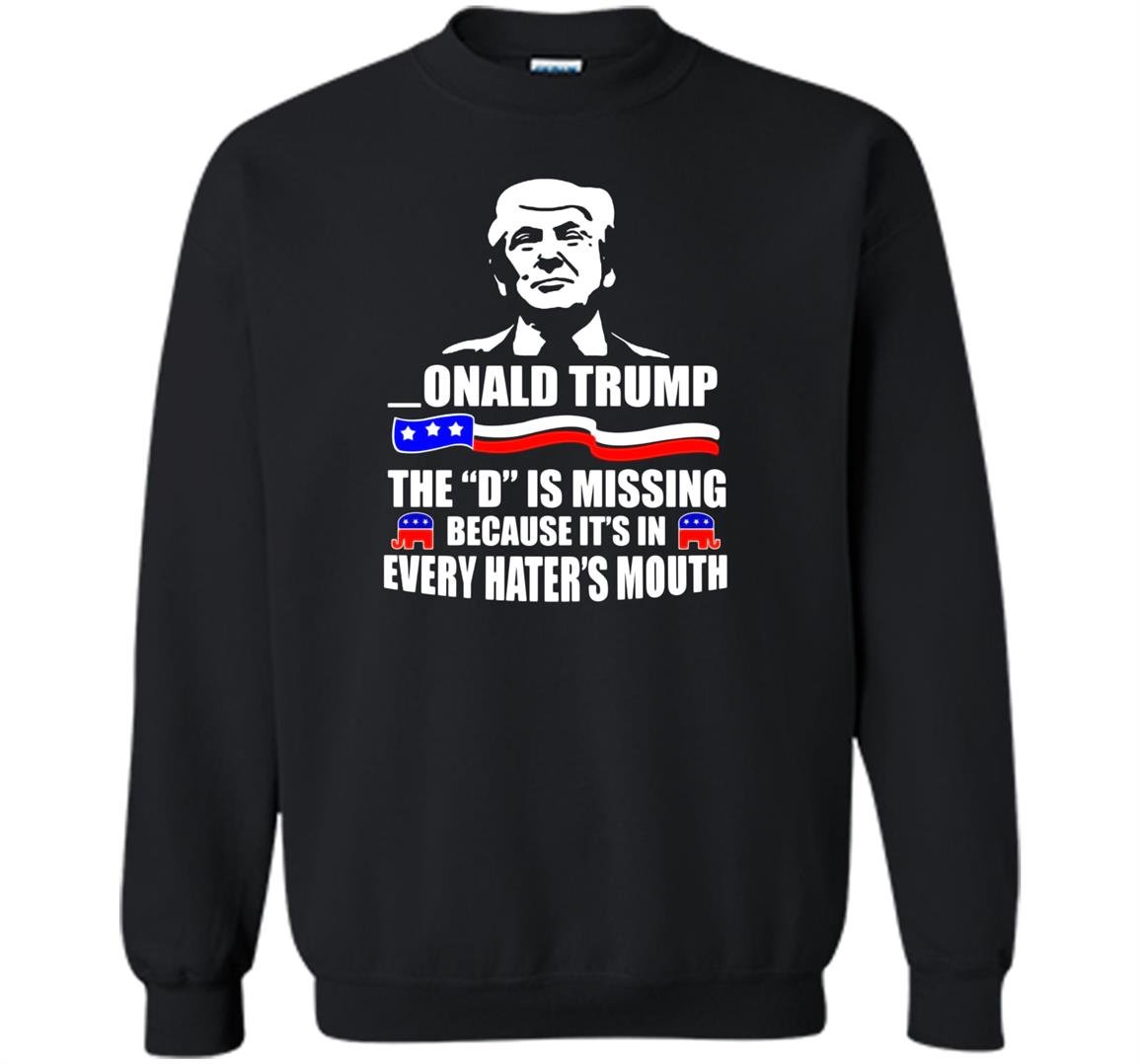 Donald trump the d is missing Sweatshirt
