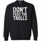 Dont feed the trolls anti bully hate online gift Sweatshirt