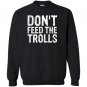 Dont feed the trolls anti bully hate online gift Sweatshirt