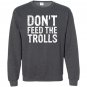 Dont feed the trolls anti bully hate online gift Sweatshirt