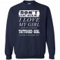 Dont flirt with me i love my tattooed girl Sweatshirt