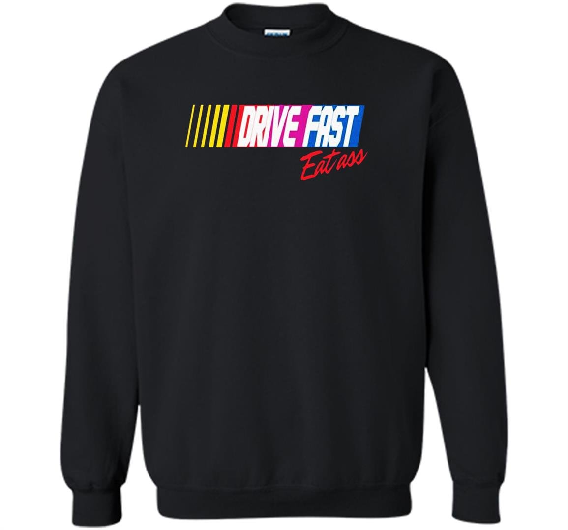 Drive fast eat ass limited Sweatshirt